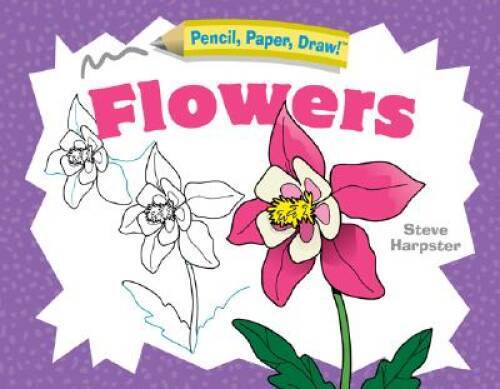 Pencil, Paper, Draw: Flowers – Spiral-bound By Harpster, Steve – VERY GOOD
