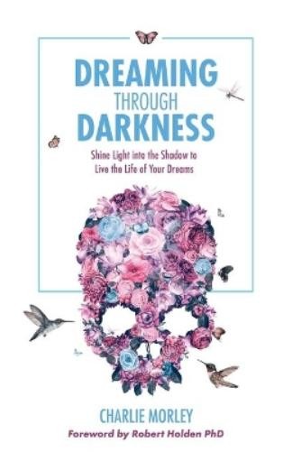Charlie Morley Dreaming Through Darkness (Paperback)