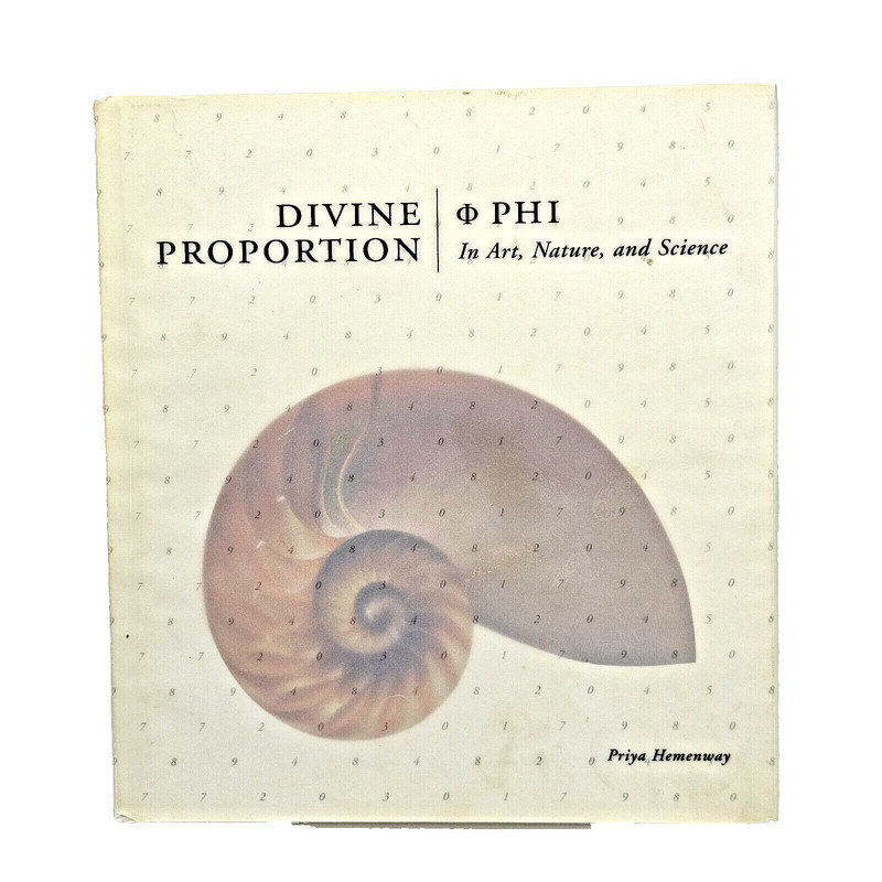 Divine Proportion : PHI in Art, Nature, and Science by Priya Hemenway Hardcover