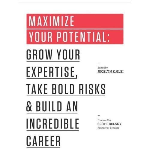 Maximize Your Potential : Grow Your Expertise, Take Bold Risks and Build an …