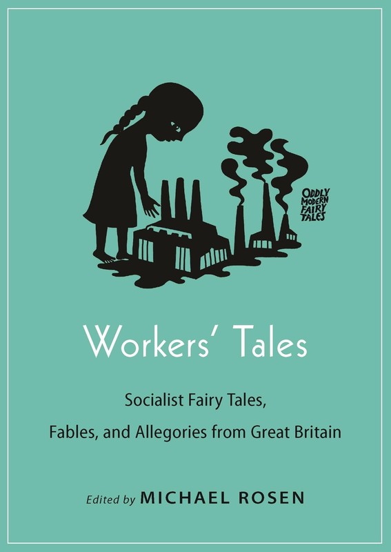 Workers’ Tales: Socialist Fairy Tales, Fables, and Allegories from Great Bri…