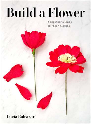 Build a Flower: A Beginner’s Guide to Paper Flowers by Lucia Balcazar: Used