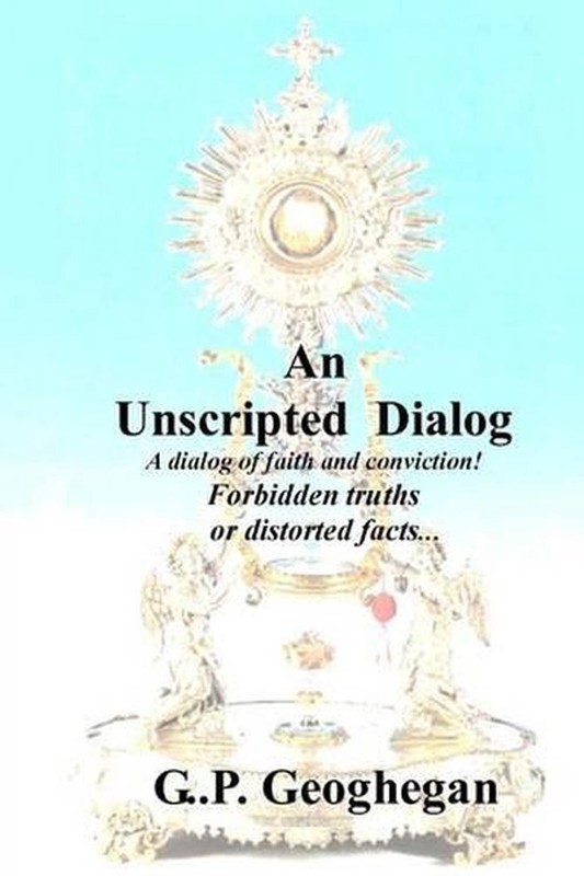 An Unscripted Dialog: A dialog of faith and conviction! by G.P. Geoghegan (Engli