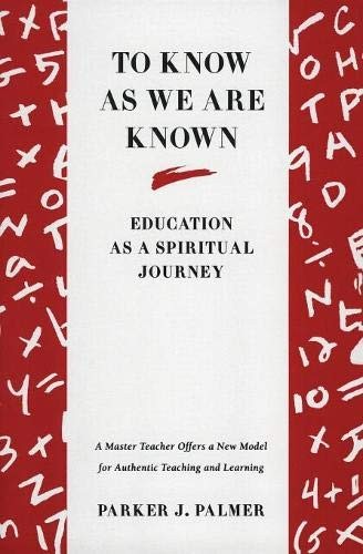 To Know as We Are Known: Education as a Spiritual Journey by Parker J. Palmer