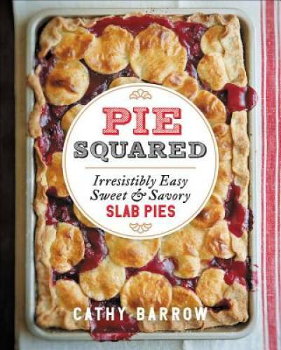 Pie Squared: Irresistibly Easy Sweet & Savory Slab Pies – Hardcover – VERY GOOD