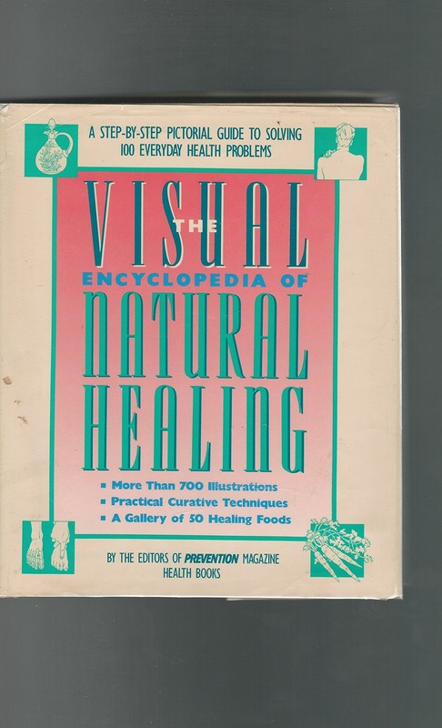 Visual Encyclopedia of Natural Healing: A Step-By-Step Pictorial Guide to So…