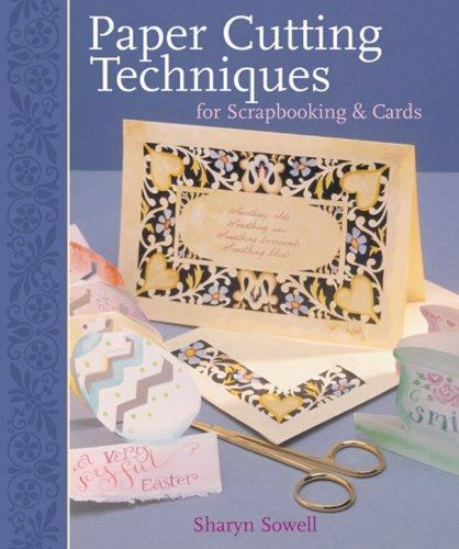 Paper Cutting Techniques for Scrapbooks & Cards by Sharyn Sowell