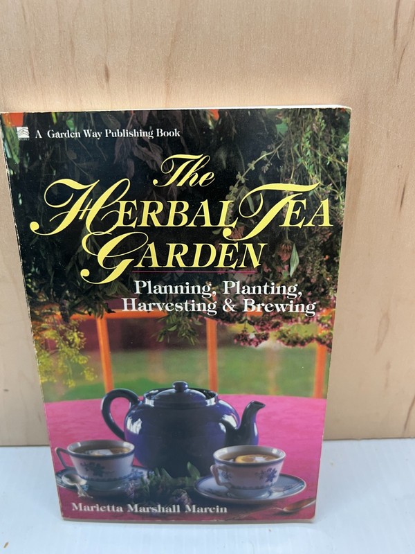 The Herbal Tea Garden: Planning, Planting, Harvesting & Brewing