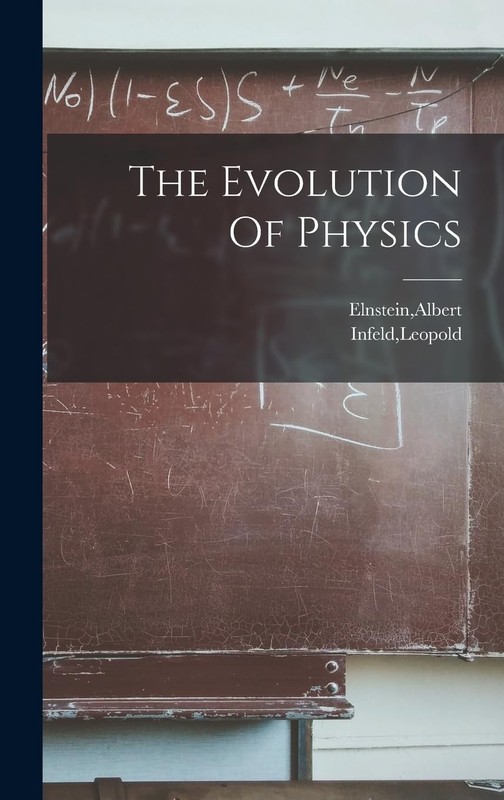 The Evolution Of Physics by Leopold Infeld