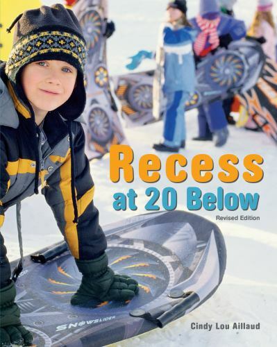 Recess at 20 Below, Revised Edition – 1513261916, paperback, Cindy Lou Aillaud