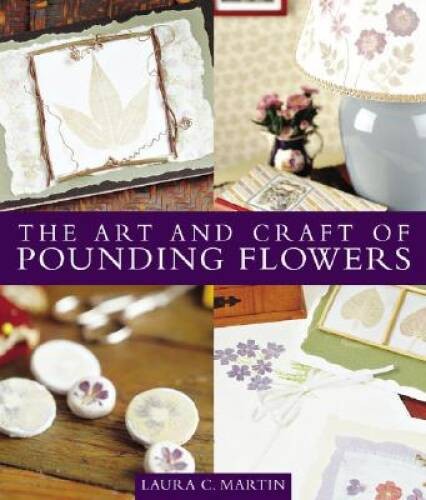 The Art and Craft of Pounding Flowers – Paperback – VERY GOOD