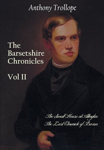 The Barsetshire Chronicles, Volume Two, including: The Small House at Allington