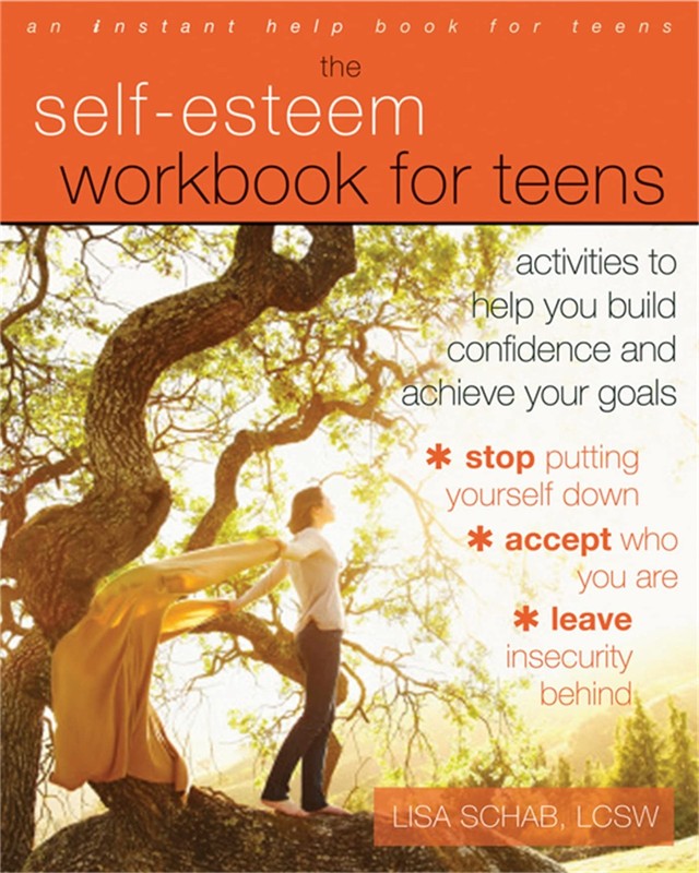 The Self-Esteem Workbook for Teens: Activities to Help You Build Confidence …