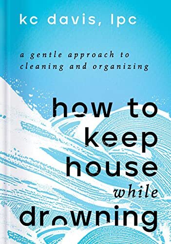 How to Keep House While Drowning: A G…, Davis LPC, KC