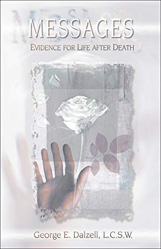 MESSAGES: EVIDENCE FOR LIFE AFTER DEATH By George E. Dalzell & Gary Schwartz NEW