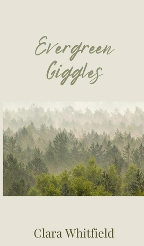 Evergreen Giggles by Clara Whitfield Hardcover Book
