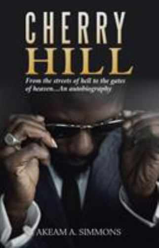 Cherry Hill : From the Streets of Hell to the Gates of Heaven an Autobiograph…