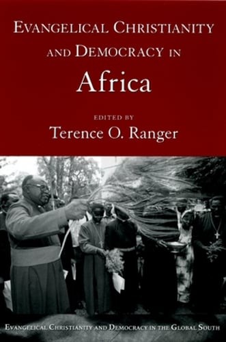 Evangelical Christianity and Democracy in Africa by Terence O Ranger: New