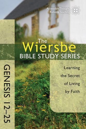 Genesis 12-25: Learning the Secret of Living by Faith by Wiersbe, Warren W.