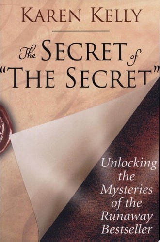 The Secret of The Secret: Unlocking the Mysteries of the Runaway Bestseller by K