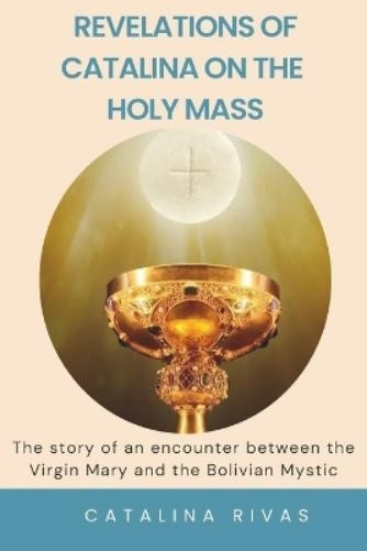 Catalina Rivas Revelations of Catalina on the Holy Mass (Paperback) (UK IMPORT)