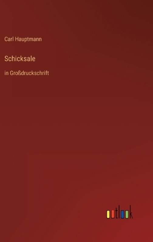 Schicksale: in Grossdruckschrift by Carl Hauptmann (German) Hardcover Book