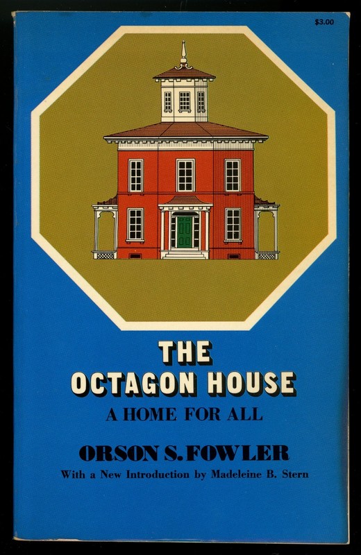 The Octagon House: A Home for All. Orson Fowler. Dover.