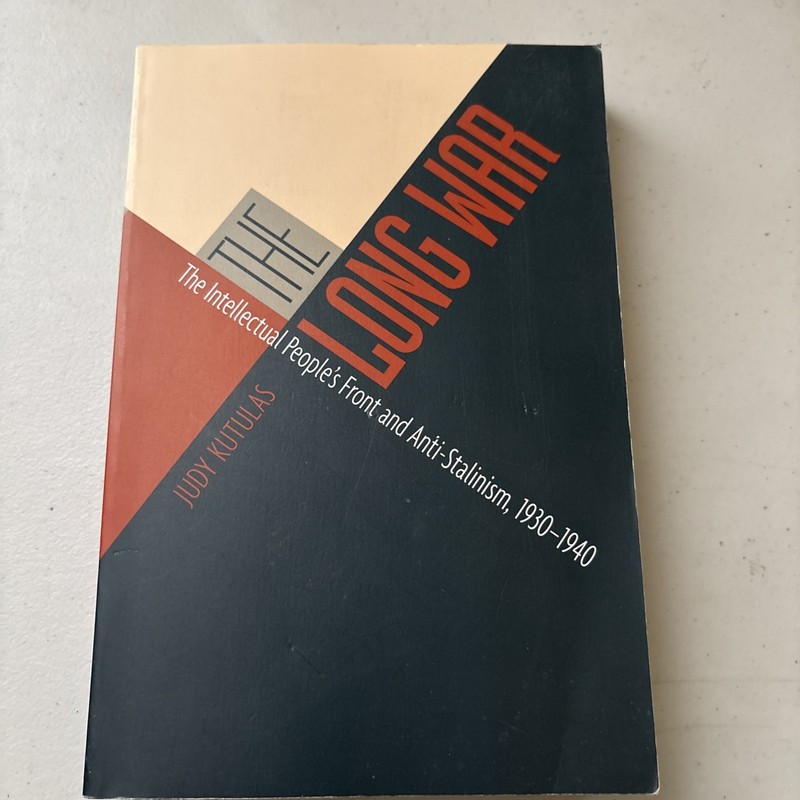 Long War : The Intellectual People's Front and Anti-Stalinism, 1930-1940 by Judy