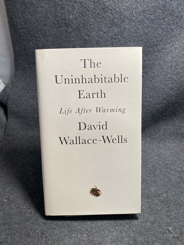 The Uninhabitable Earth: Life After Warming by David Wallace-Wells