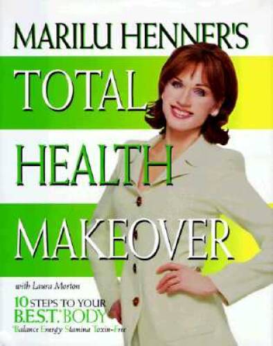 Marilu Henner’s Total Health Makeover: Ten Steps to Your BEST Body – GOOD