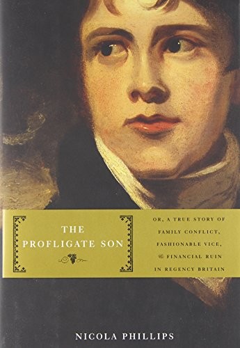 THE PROFLIGATE SON: OR, A TRUE STORY OF FAMILY CONFLICT, By Nicola Phillips *VG*