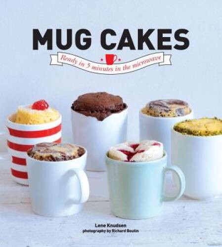 Mug Cakes: Ready In 5 Minutes in the Microwave – Hardcover – VERY GOOD