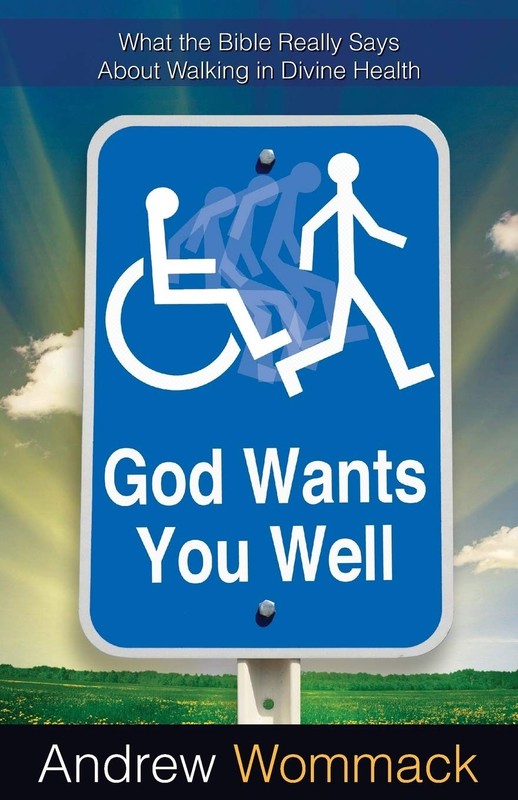God Wants You Well: What the Bible Really Says About Walking in Divine Heali…