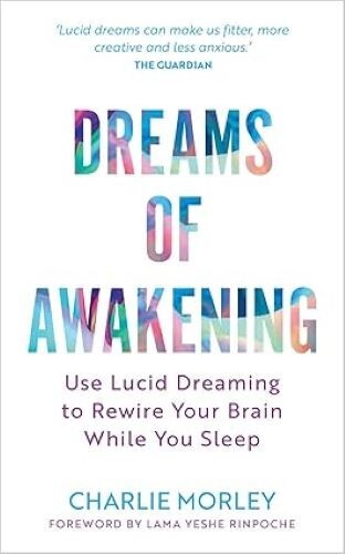 Dreams of Awakening Use Lucid Dreaming to Rewire Your Brain While You Sleep Char