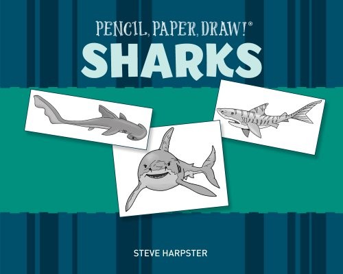 Pencil, Paper, Draw!®: Sharks, Steve Harpster