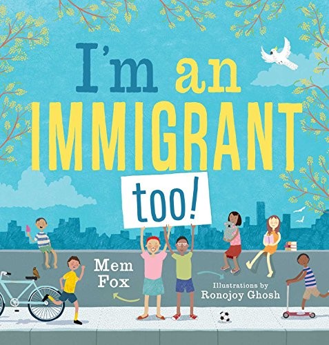 I'M AN IMMIGRANT TOO! By Mem Fox & Ronojoy Ghosh - Hardcover **BRAND NEW**