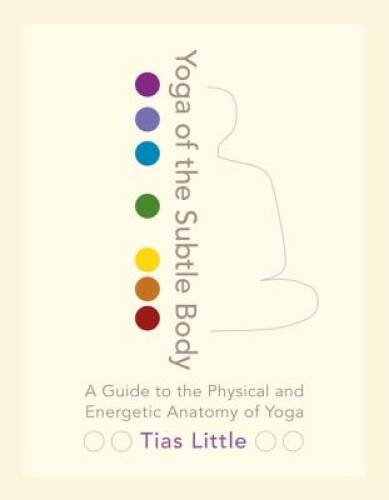 Yoga of the Subtle Body: A Guide to the Physical and Energetic Ana – VERY GOOD