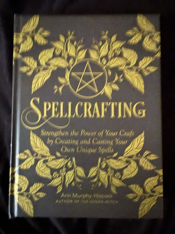Spellcrafting : Strengthen the Power of Your Craft by Arin Murphy-Hiscock