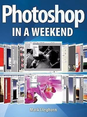 Photoshop in a Weekend by Mark Cleghorn