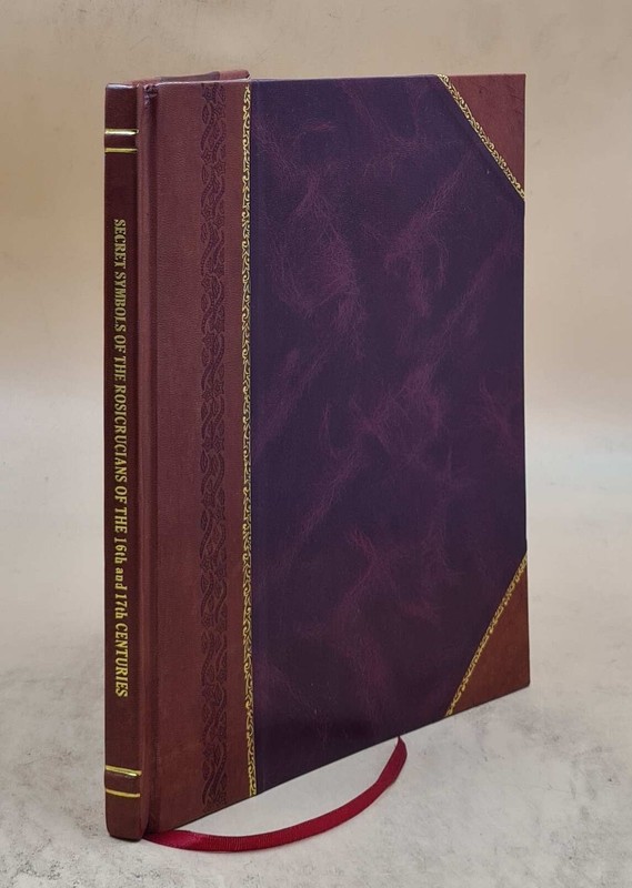 Secret Symbols Of The Rosicrucians Of The 16Th And 17Th Centurie [Leather Bound]