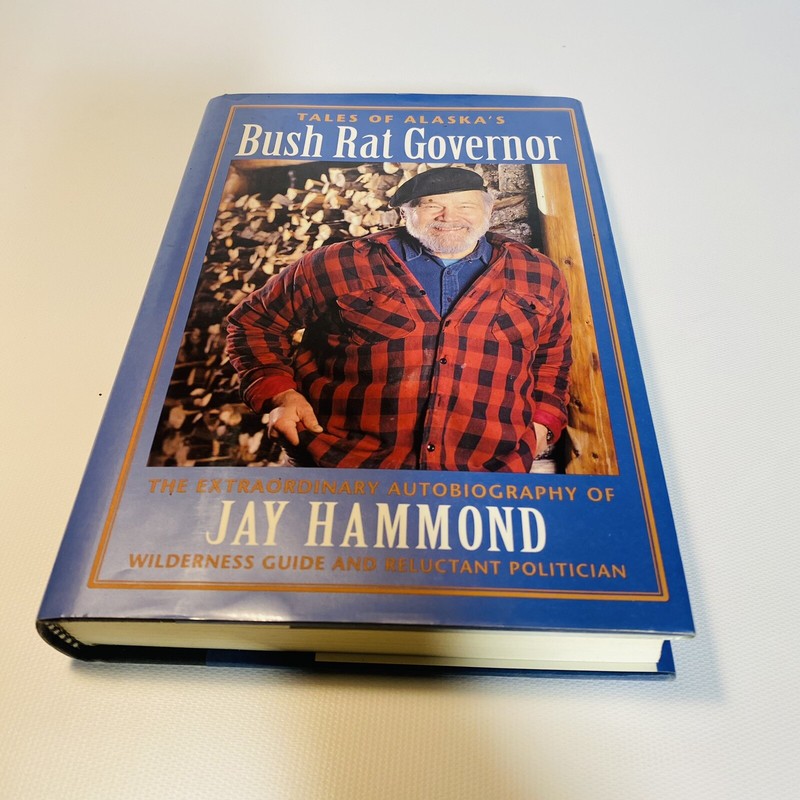 Tales of Alaska’s Bush Rat Governor by Jay Hammond **SIGNED** 1st Ed 1994 HC