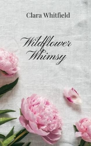 Clara Whitfield Wildflower Whimsy (Paperback) (UK IMPORT)