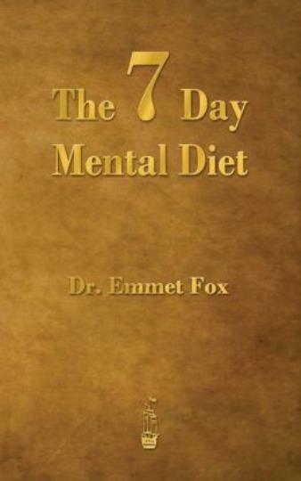 The Seven Day Mental Diet: How To Change Your Life In A Week