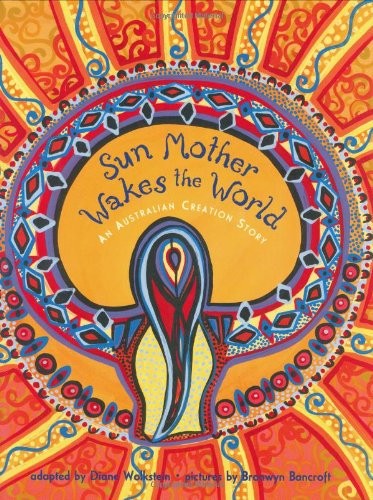 Sun Mother Wakes the World: An Australian Creation Story – Diane Wolkstein|B…