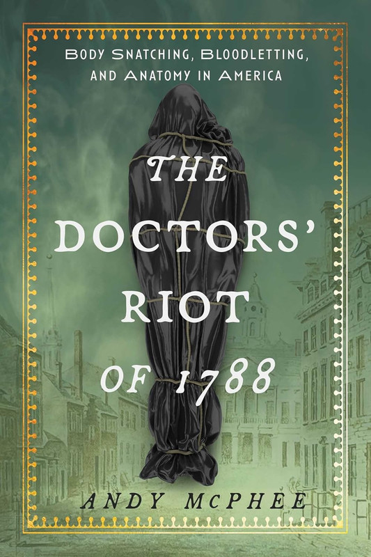 Doctors' Riot of 1788: Body Snatching, Bloodletting, and Anatomy in America gallery